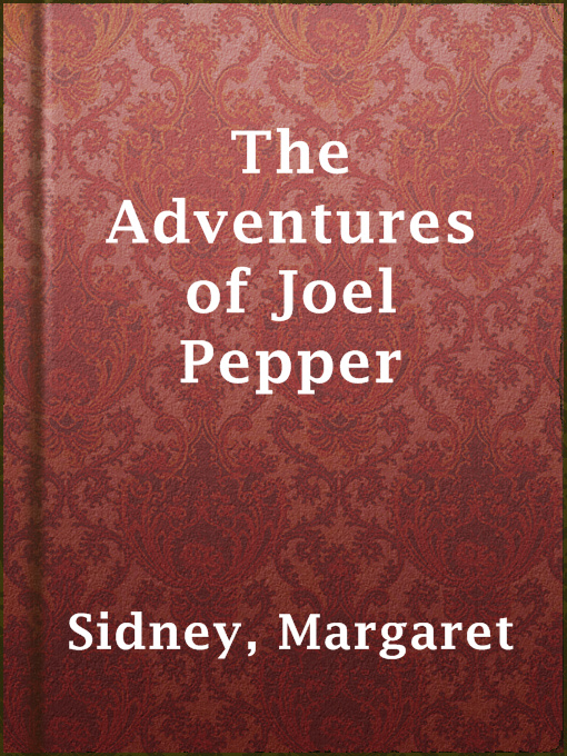 Title details for The Adventures of Joel Pepper by Margaret Sidney - Available